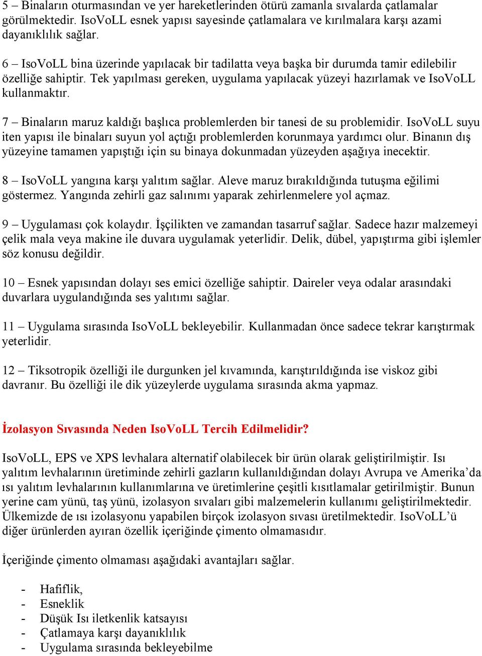 7 Binaların maruz kaldığı başlıca problemlerden bir tanesi de su problemidir. IsoVoLL suyu iten yapısı ile binaları suyun yol açtığı problemlerden korunmaya yardımcı olur.