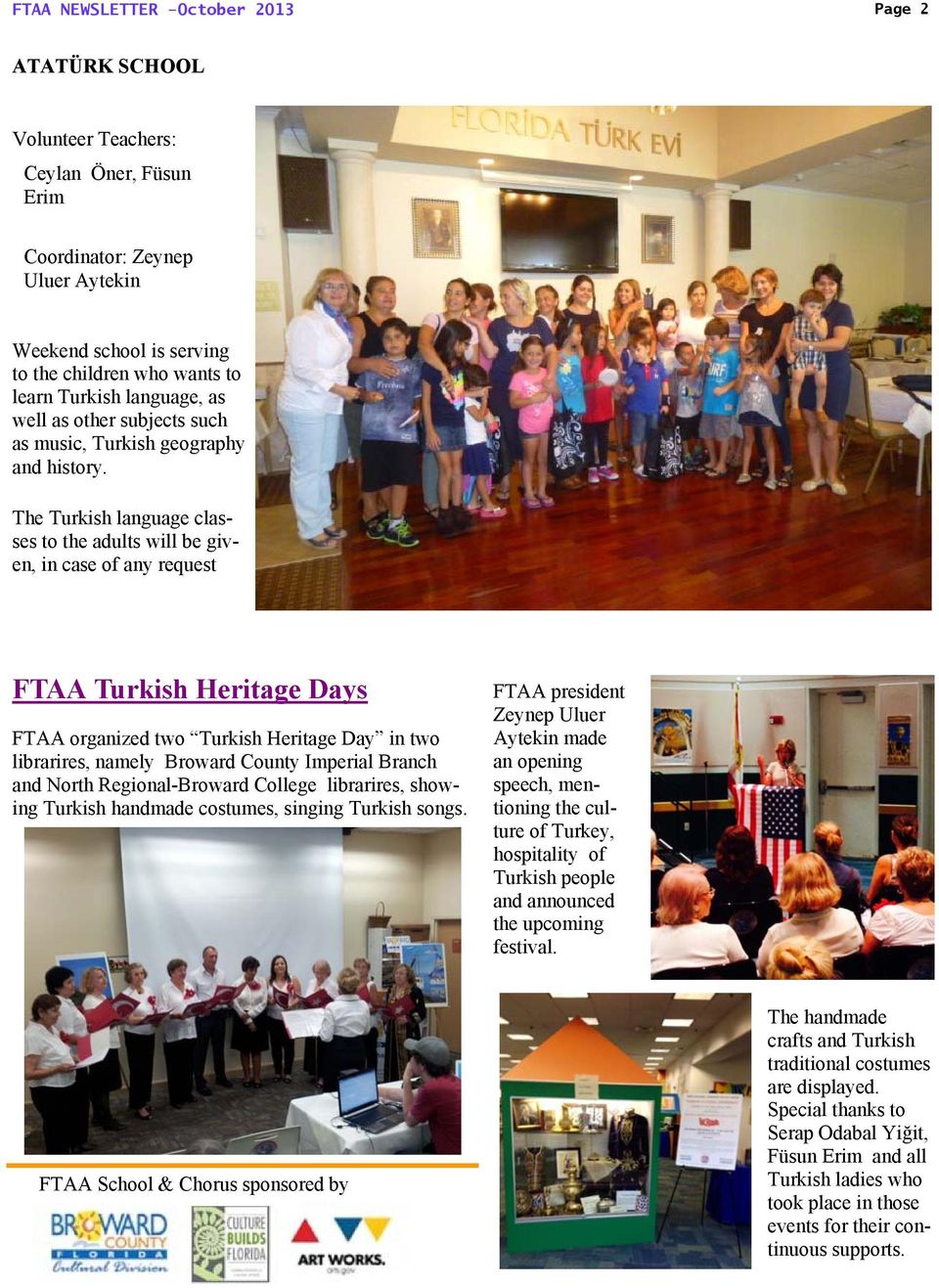 The Turkish language classes to the adults will be given, in case of any request FTAA Turkish Heritage Days FTAA organized two Turkish Heritage Day in two librarires, namely Broward County Imperial