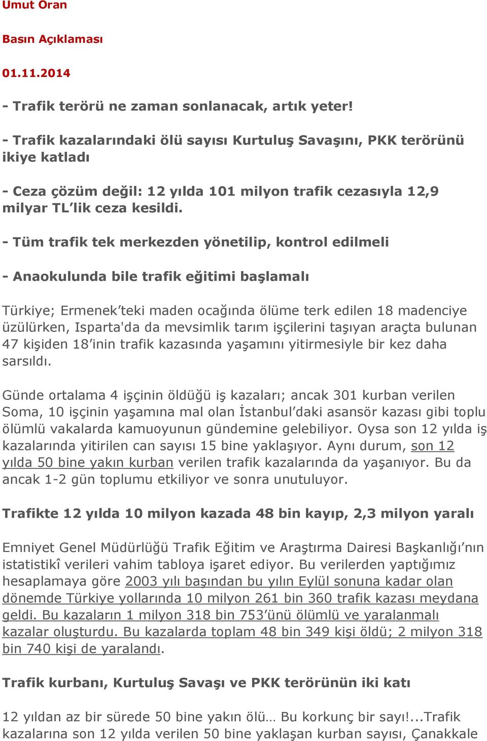 - Tüm trafik tek merkezden yönetilip, kontrol edilmeli - Anaokulunda bile trafik eğitimi başlamalı Türkiye; Ermenek teki maden ocağında ölüme terk edilen 18 madenciye üzülürken, Isparta'da da