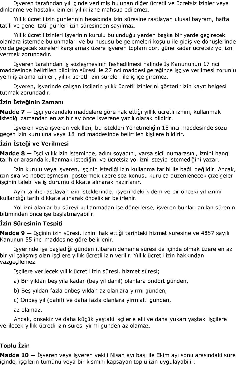 Yıllık ücretl zler şyer kurulu buluduğu yerde başka br yerde geçrecek olalara stemde bulumaları ve bu hususu belgelemeler koşulu le gdş ve döüşlerde yolda geçecek süreler karşılamak üzere şvere