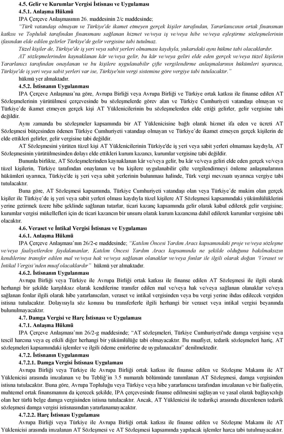 ve/veya iş ve/veya hibe ve/veya eşleştirme sözleşmelerinin ifasından elde edilen gelirler Türkiye'de gelir vergisine tabi tutulmaz.