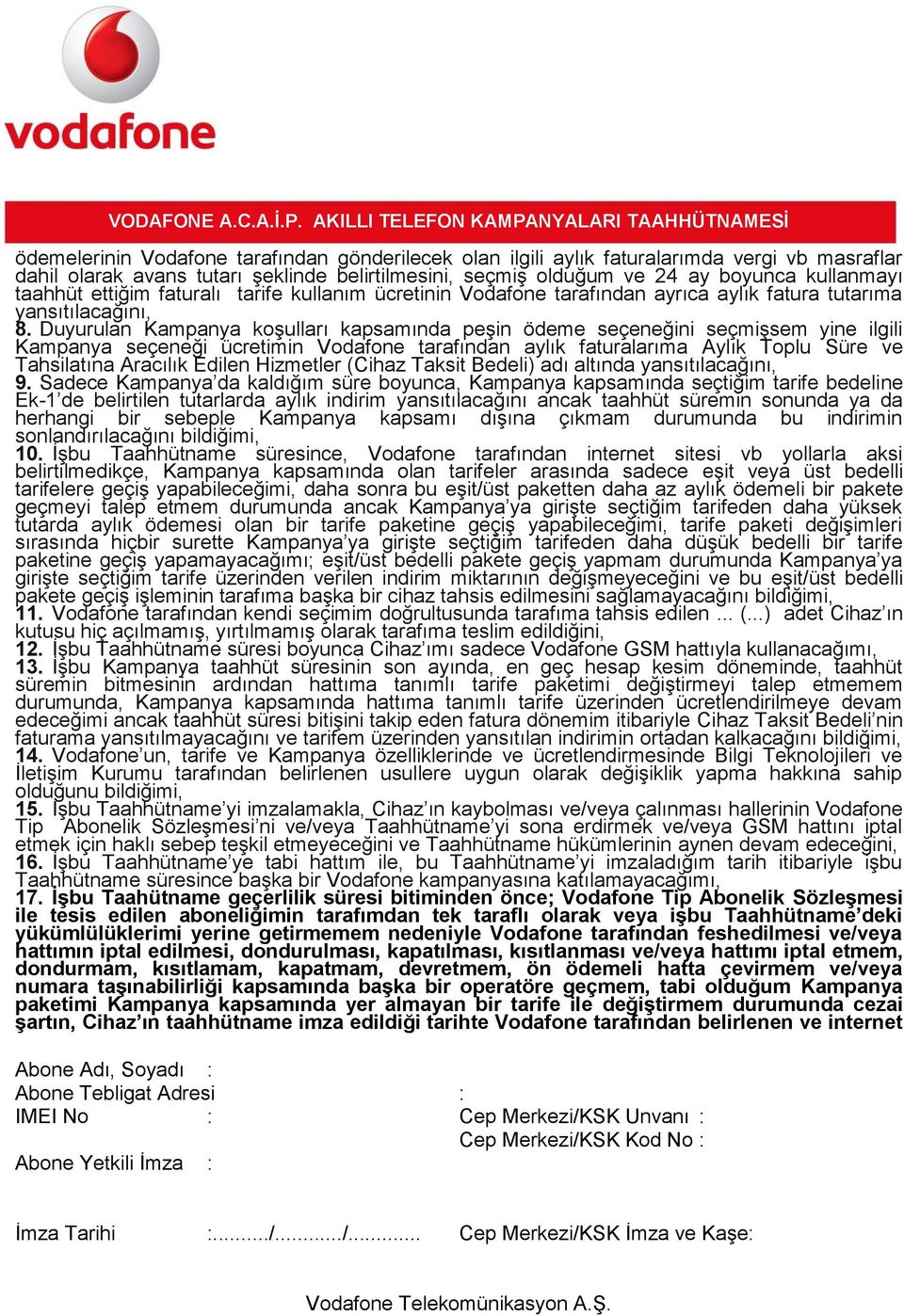 Duyurulan Kampanya koşulları kapsamında peşin ödeme seçeneğini seçmişsem yine ilgili Kampanya seçeneği ücretimin Vodafone tarafından aylık faturalarıma Aylık Toplu Süre ve Tahsilatına Aracılık Edilen