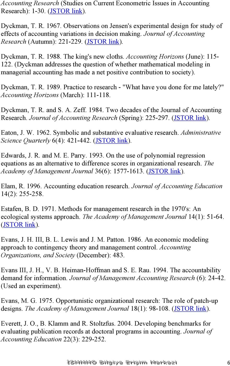 The king's new cloths. Accounting Horizons (June): 115-122. (Dyckman addresses the question of whether mathematical modeling in managerial accounting has made a net positive contribution to society).