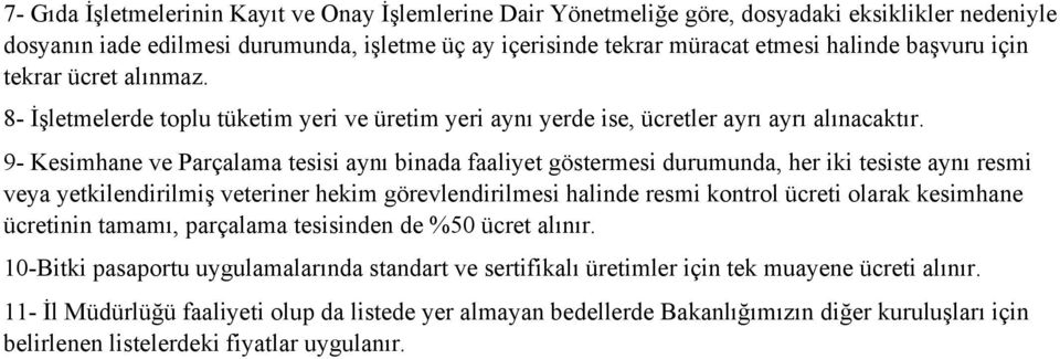 9- Kesimhane ve Parçalama tesisi aynı binada faaliyet göstermesi durumunda, her iki tesiste aynı resmi veya yetkilendirilmiş veteriner hekim görevlendirilmesi halinde resmi kontrol ücreti olarak