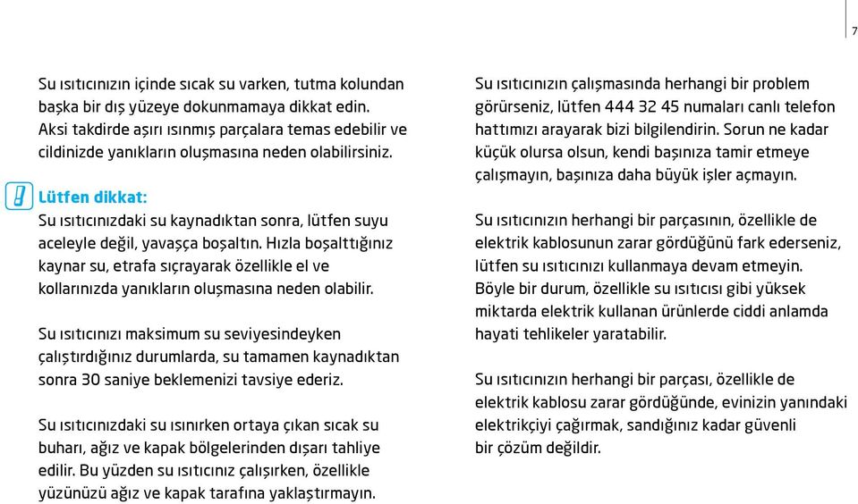 Lütfen dikkat: Su ısıtıcınızdaki su kaynadıktan sonra, lütfen suyu aceleyle değil, yavaşça boşaltın.