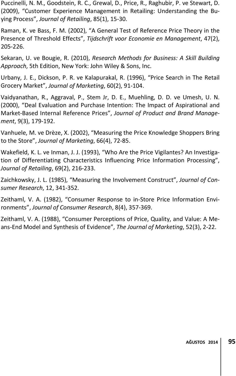 Sekaran, U. ve Bougie, R. (2010), Research Methods for Business: A Skill Building Approach, 5th Edition, New York: John Wiley & Sons, Inc. Urbany, J. E., Dickson, P. R. ve Kalapurakal, R.