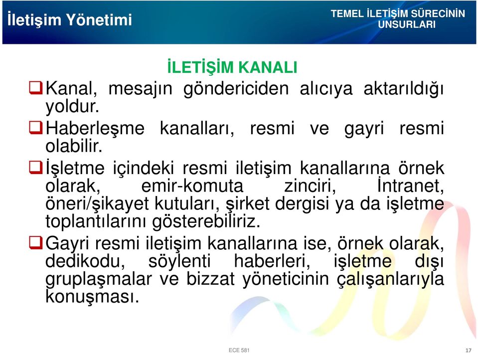 İşletme içindeki resmi iletişim kanallarına örnek olarak, emir-komuta zinciri, İntranet, öneri/şikayet kutuları, şirket