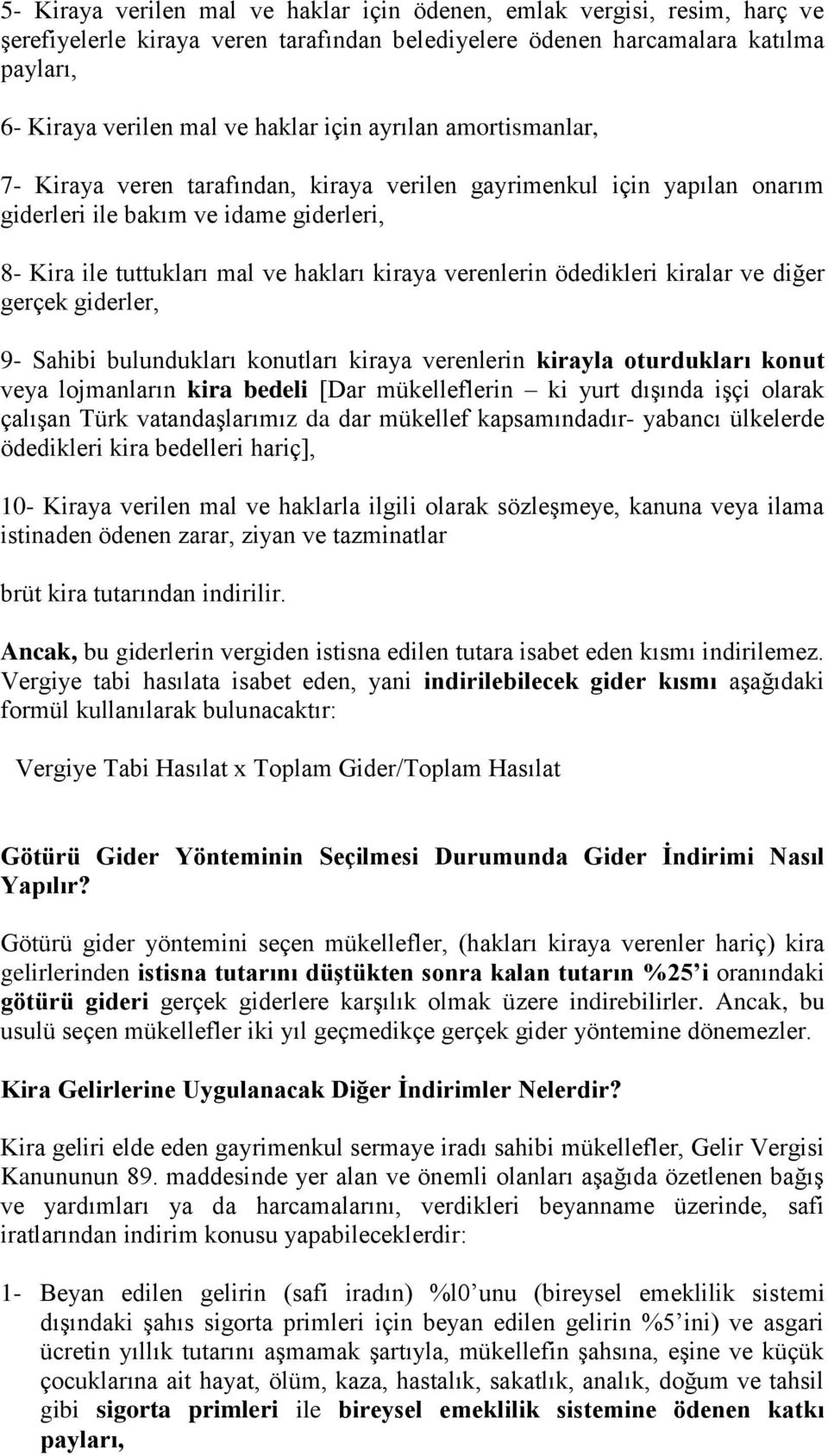 ödedikleri kiralar ve diğer gerçek giderler, 9- Sahibi bulundukları konutları kiraya verenlerin kirayla oturdukları konut veya lojmanların kira bedeli [Dar mükelleflerin ki yurt dışında işçi olarak