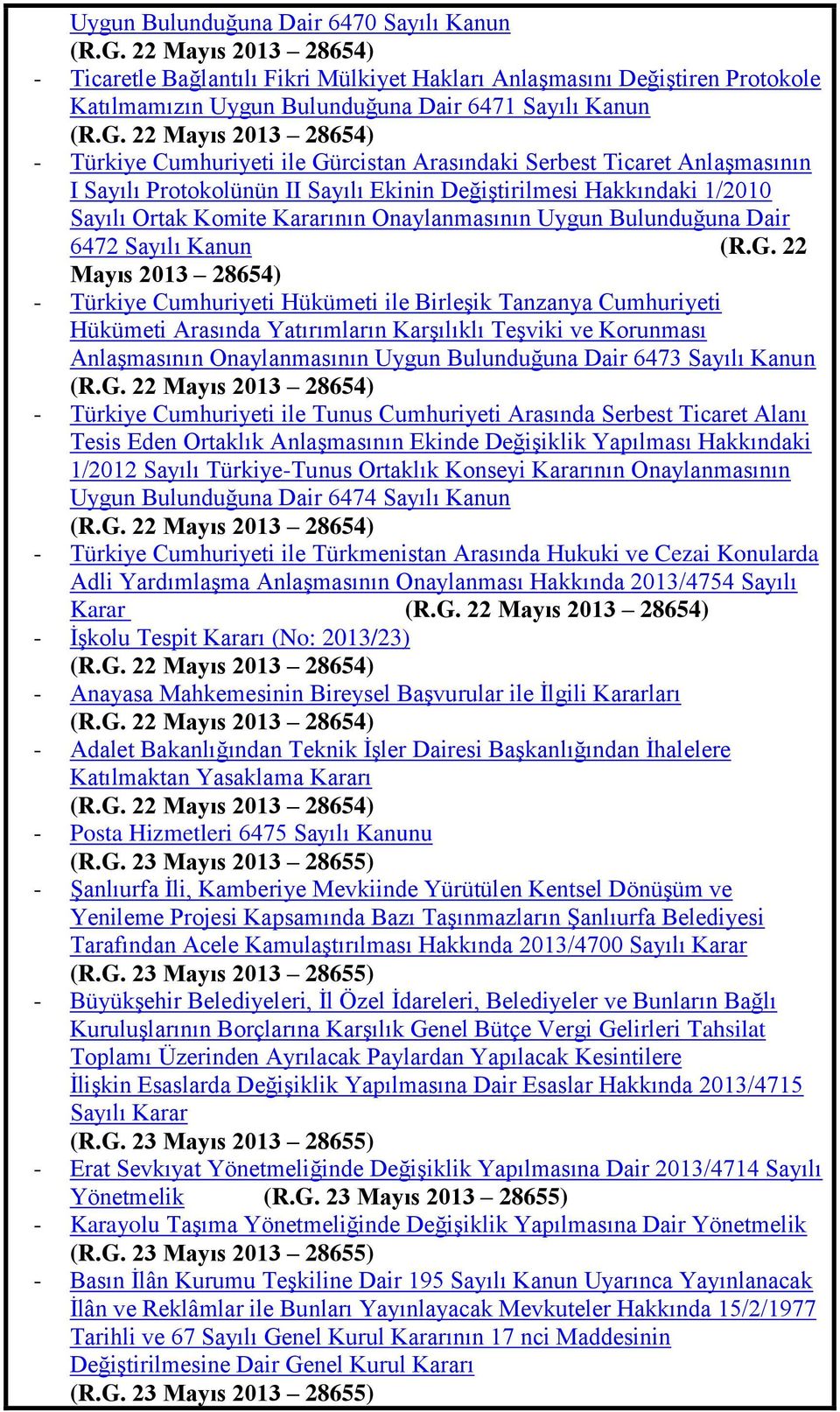 22 Mayıs 2013 28654) - Türkiye Cumhuriyeti ile Gürcistan Arasındaki Serbest Ticaret AnlaĢmasının I Sayılı Protokolünün II Sayılı Ekinin DeğiĢtirilmesi Hakkındaki 1/2010 Sayılı Ortak Komite Kararının