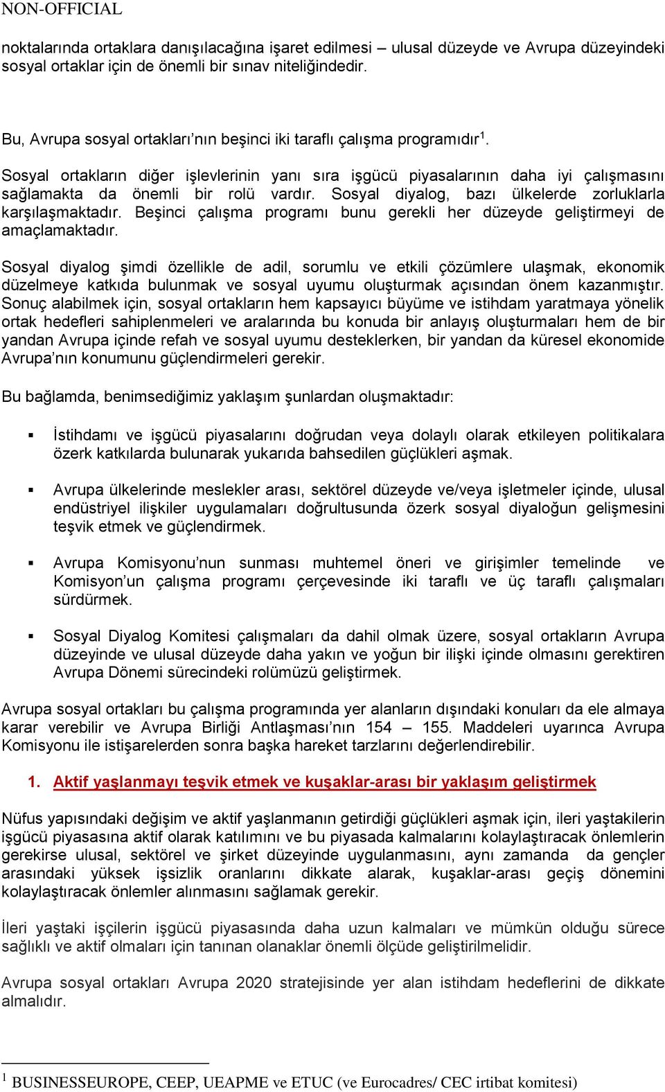 Sosyal ortakların diğer işlevlerinin yanı sıra işgücü piyasalarının daha iyi çalışmasını sağlamakta da önemli bir rolü vardır. Sosyal diyalog, bazı ülkelerde zorluklarla karşılaşmaktadır.