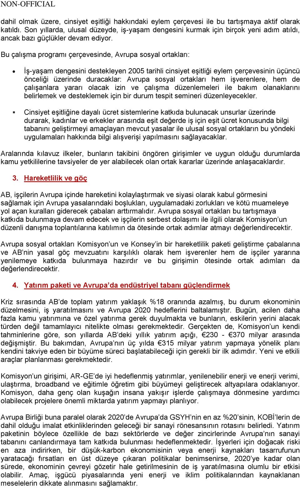 Bu çalışma programı çerçevesinde, Avrupa sosyal ortakları: İş-yaşam dengesini destekleyen 2005 tarihli cinsiyet eşitliği eylem çerçevesinin üçüncü önceliği üzerinde duracaklar: Avrupa sosyal