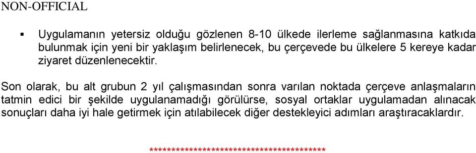 Son olarak, bu alt grubun 2 yıl çalışmasından sonra varılan noktada çerçeve anlaşmaların tatmin edici bir şekilde