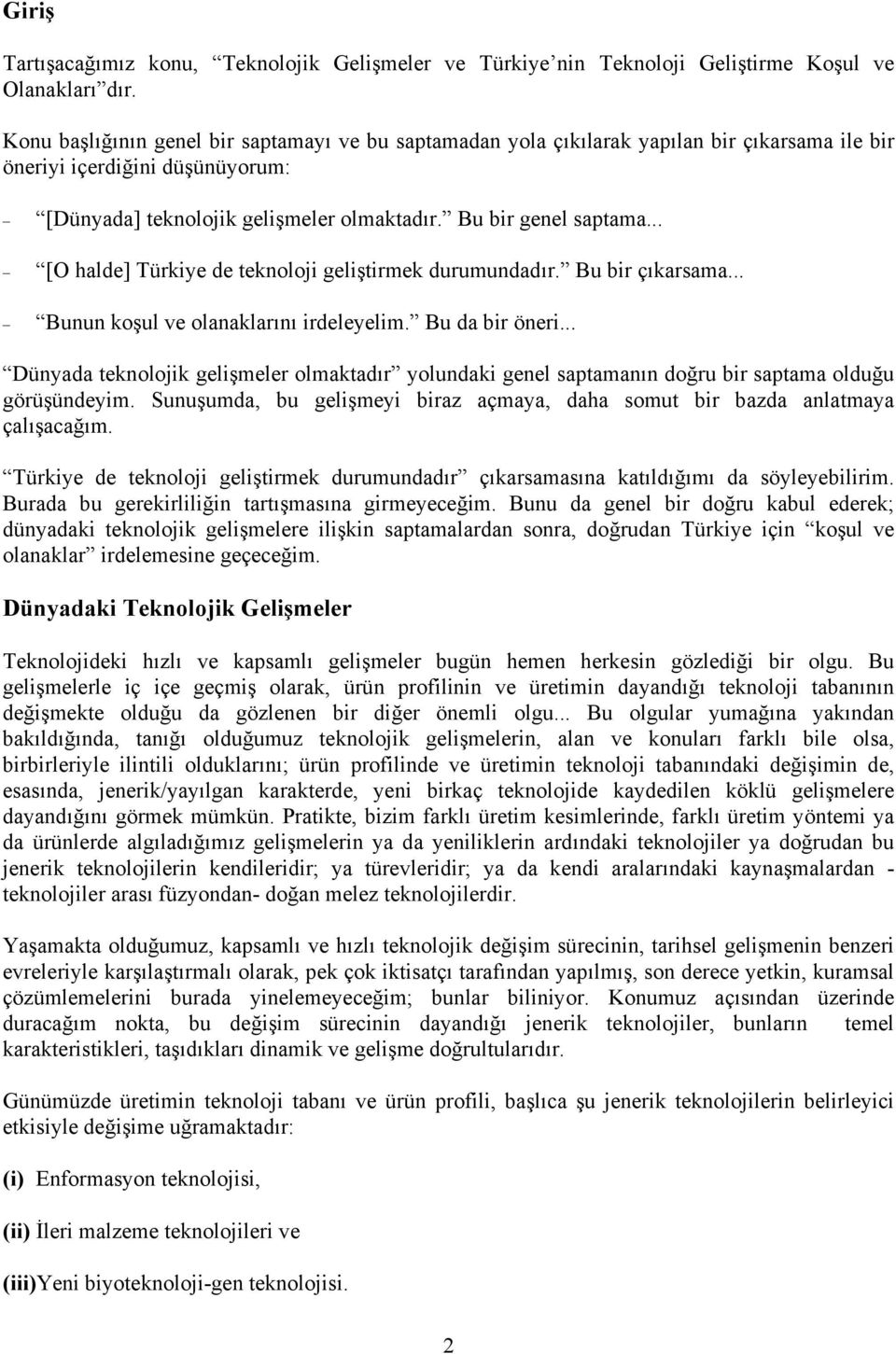 .. [O halde] Türkiye de tekoloji geliştirmek durumudadır. Bu bir çıkarsama... Buu koşul ve olaaklarıı irdeleyelim. Bu da bir öeri.