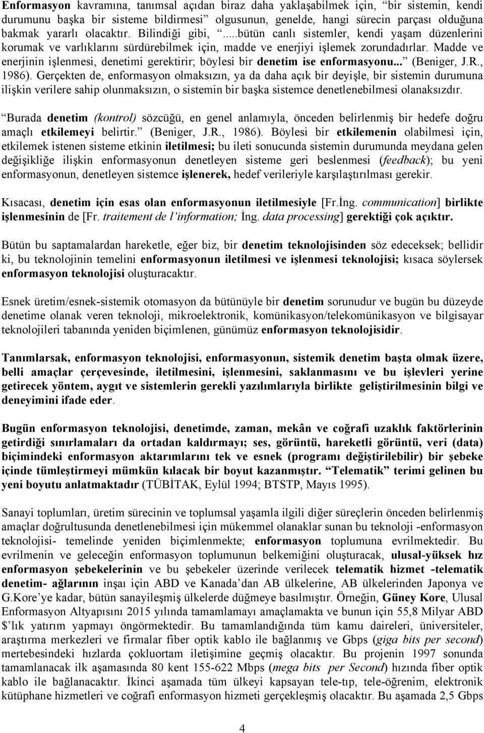 Madde ve eerjii işlemesi, deetimi gerektirir; böylesi bir deetim ise eformasyou... (Beiger, J.R., 1986).