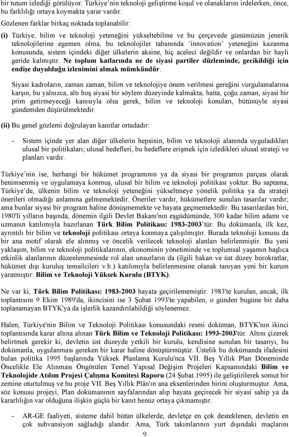 kousuda, sistem içideki diğer ülkeleri aksie, hiç aceleci değildir ve olarda bir hayli geride kalmıştır.