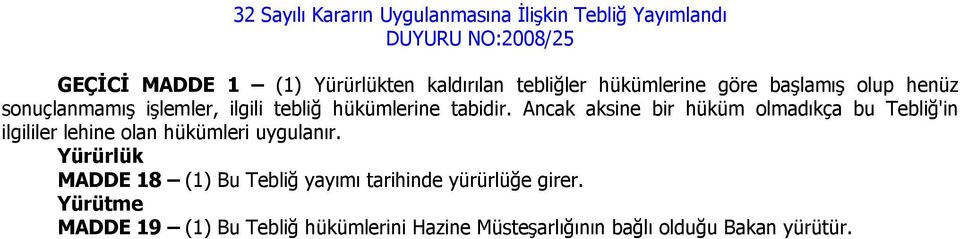 Ancak aksine bir hüküm olmadıkça bu Tebliğ'in ilgililer lehine olan hükümleri uygulanır.