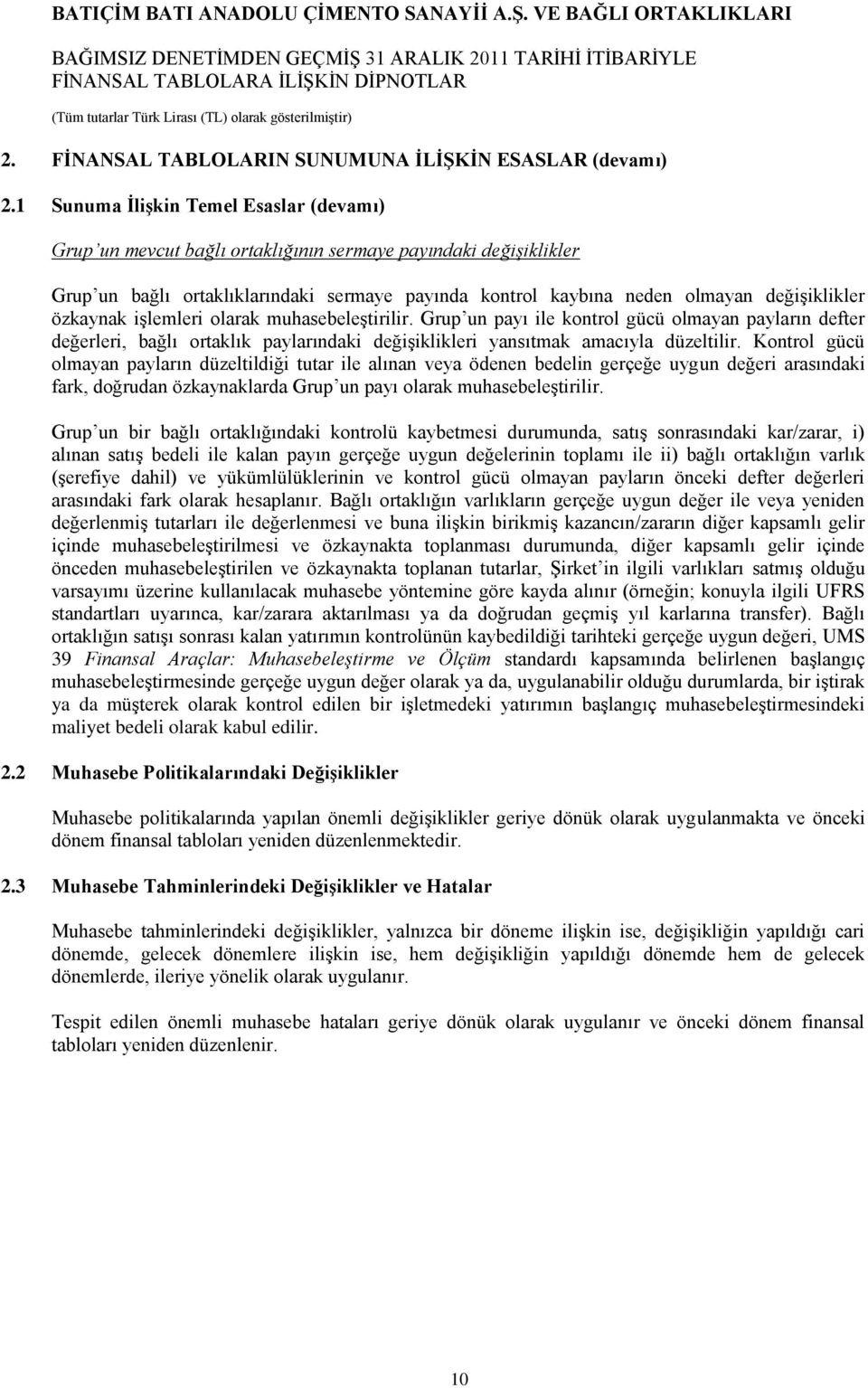 özkaynak iģlemleri olarak muhasebeleģtirilir. Grup un payı ile kontrol gücü olmayan payların defter değerleri, bağlı ortaklık paylarındaki değiģiklikleri yansıtmak amacıyla düzeltilir.