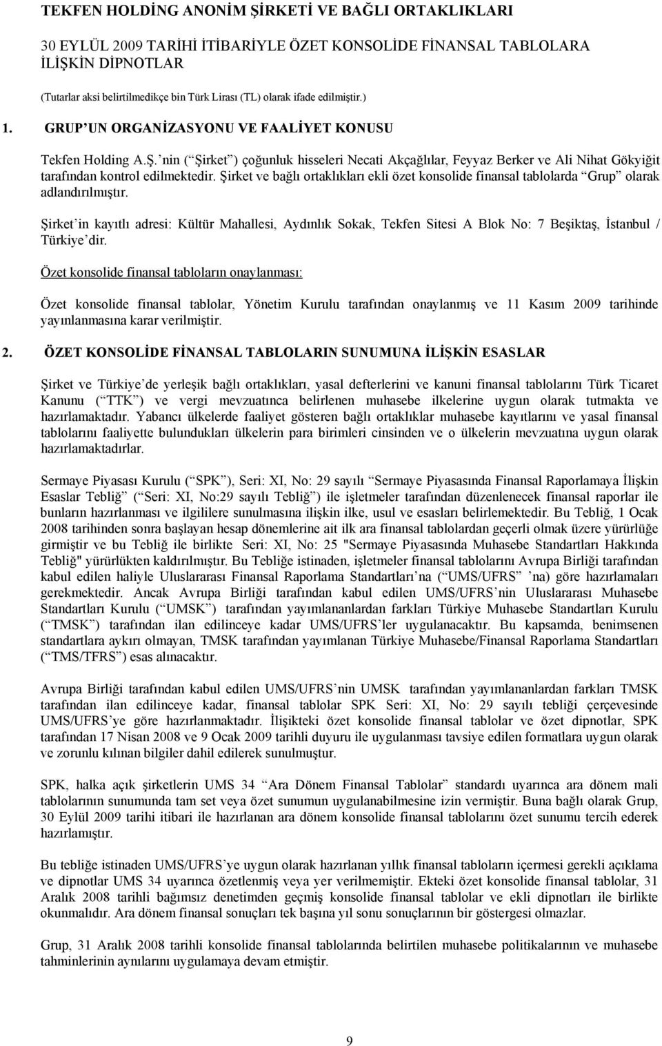 Şirket in kayıtlı adresi: Kültür Mahallesi, Aydınlık Sokak, Tekfen Sitesi A Blok No: 7 Beşiktaş, İstanbul / Türkiye dir.