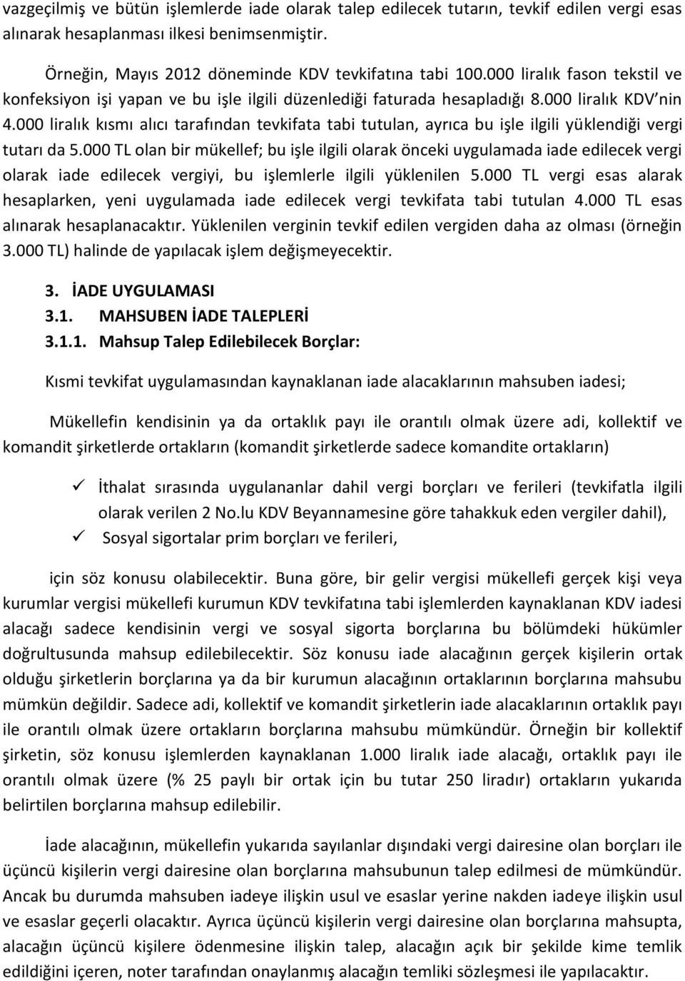 000 liralık kısmı alıcı tarafından tevkifata tabi tutulan, ayrıca bu işle ilgili yüklendiği vergi tutarı da 5.