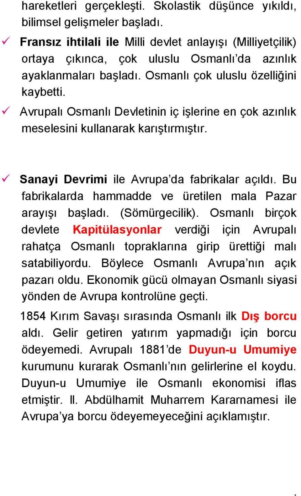 Avrupalı Osmanlı Devletinin iç işlerine en çok azınlık meselesini kullanarak karıştırmıştır. Sanayi Devrimi ile Avrupa da fabrikalar açıldı.