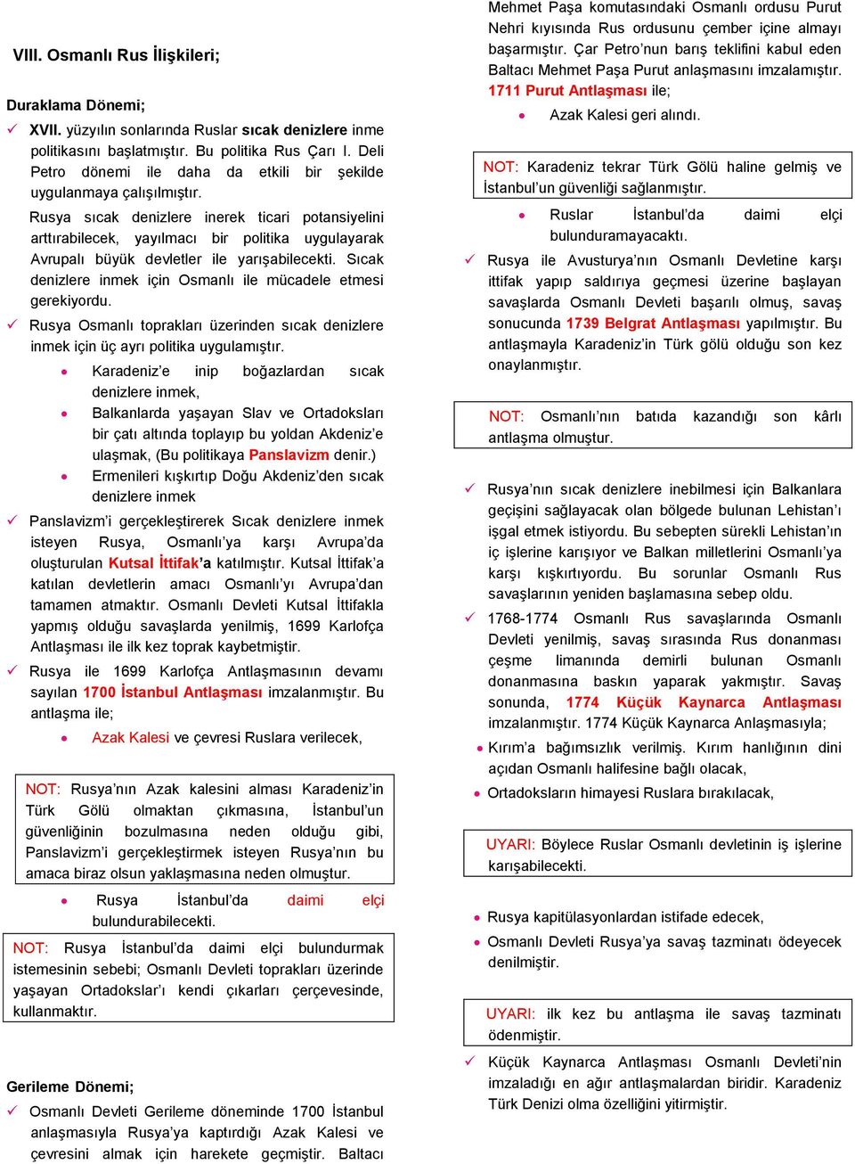 Rusya sıcak denizlere inerek ticari potansiyelini arttırabilecek, yayılmacı bir politika uygulayarak Avrupalı büyük devletler ile yarışabilecekti.