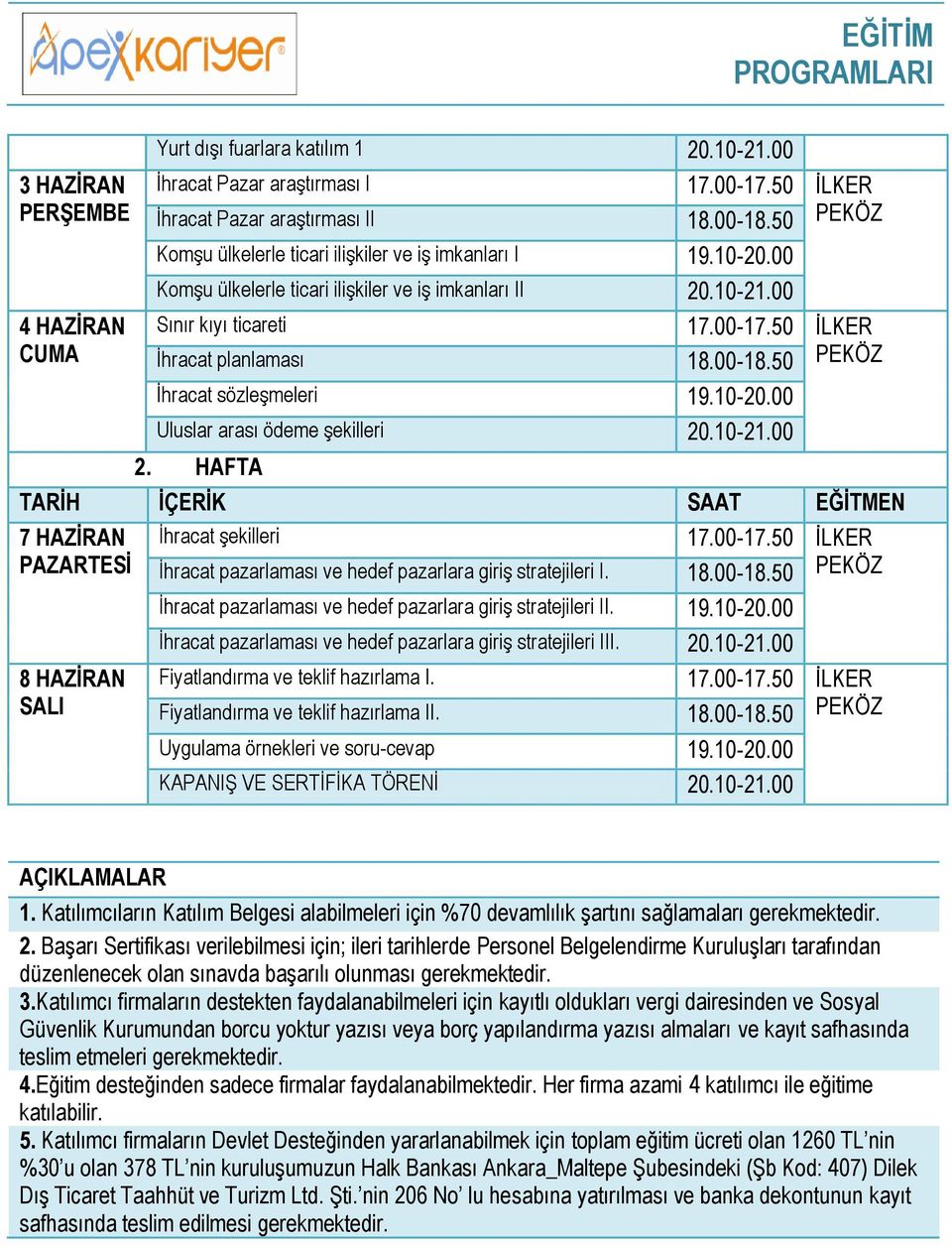 00-18.50 PEKÖZ Ġhracat sözleģmeleri 19.10-20.00 Uluslar arası ödeme Ģekilleri 20.10-21.00 2. HAFTA 7 HAZĠRAN 8 HAZĠRAN Ġhracat Ģekilleri 17.00-17.