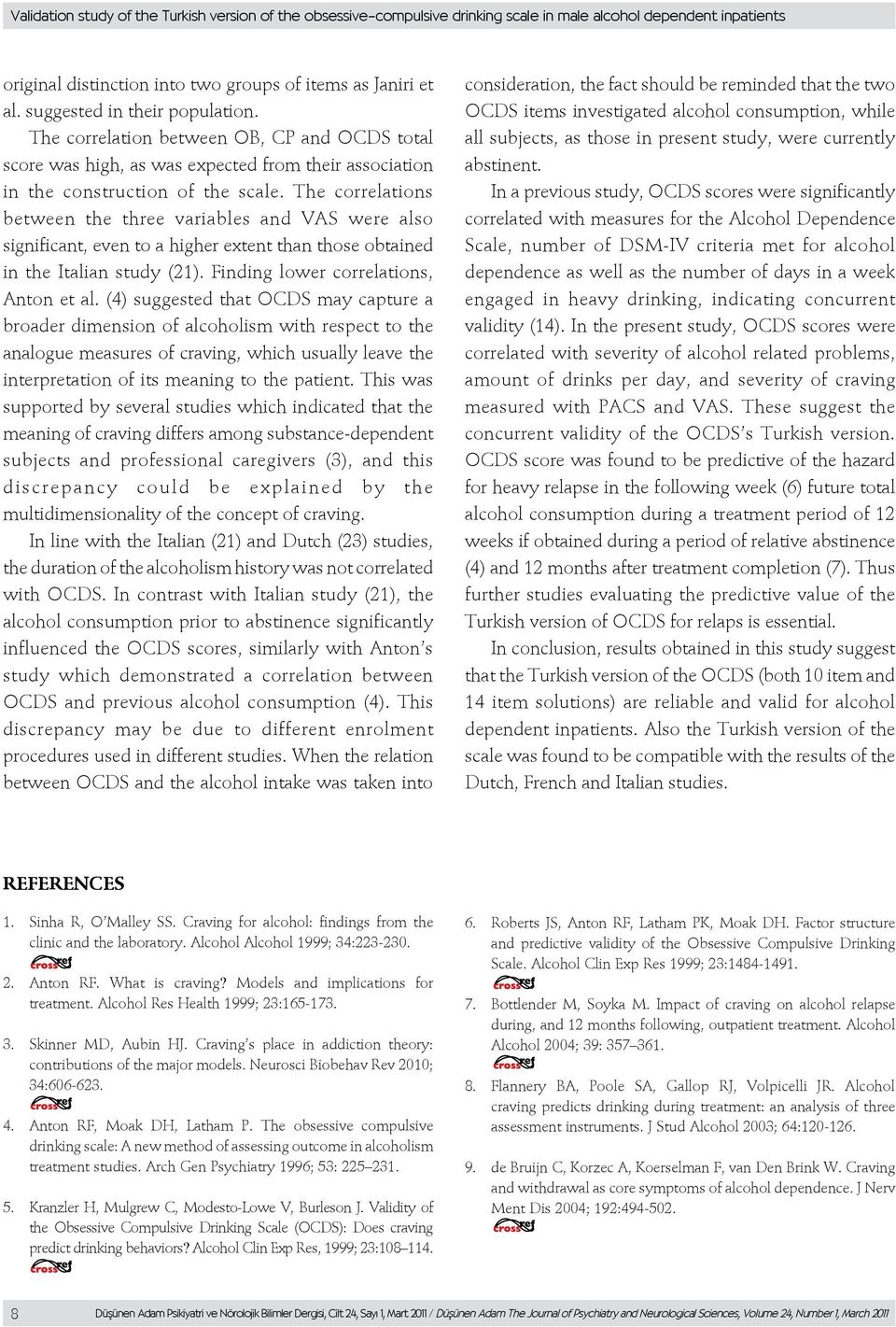 The correlations between the three variables and VAS were also significant, even to a higher extent than those obtained in the Italian study (21). Finding lower correlations, Anton et al.