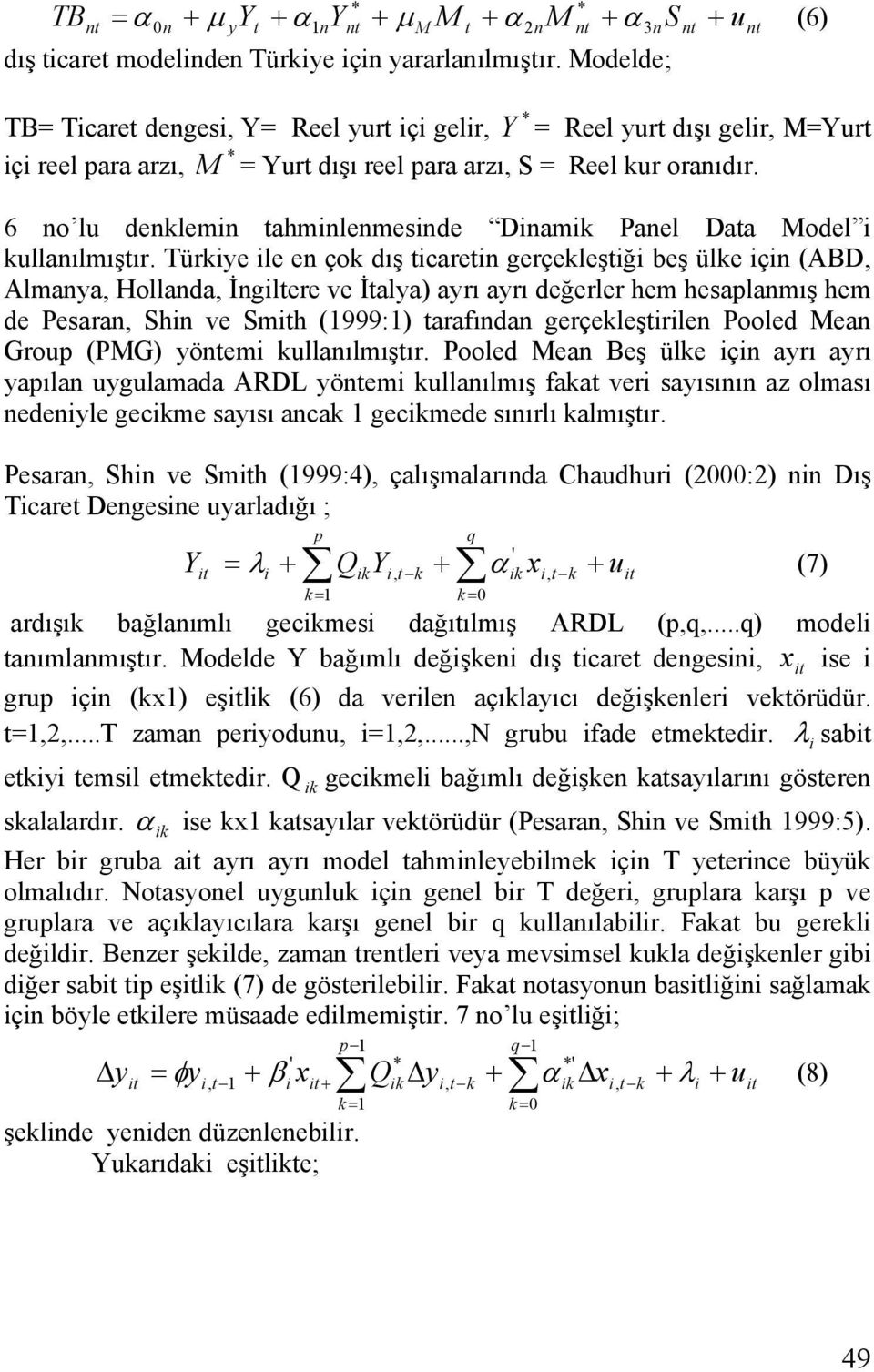 6 no lu denklemn tahmnlenmesnde Dnamk Panel Data Model kullanılmıştır.