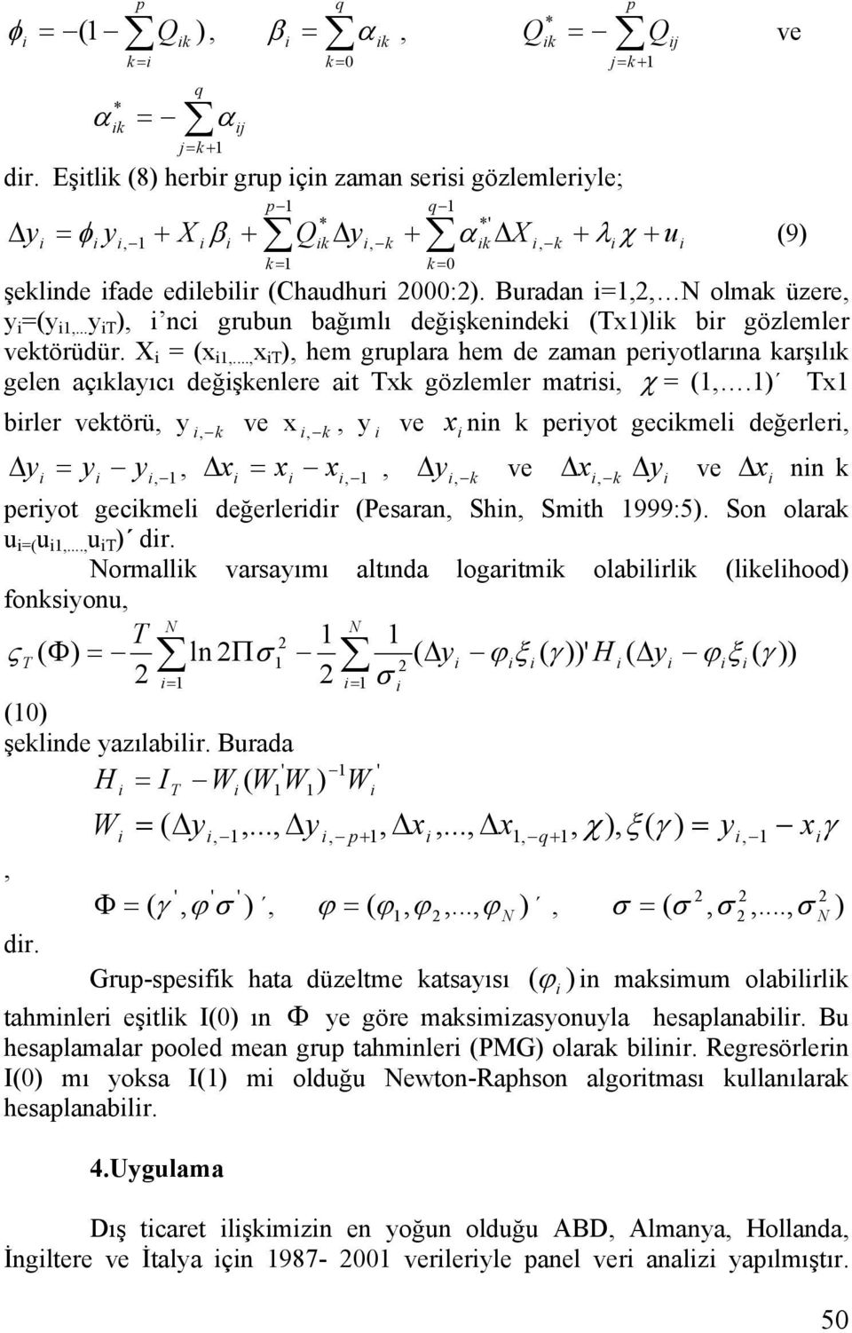 Buradan =1,2, N olmak üzere, y =(y 1,... y T ), nc grubun bağımlı değşkenndek (Tx1)lk br gözlemler vektörüdür. X = (x 1,.