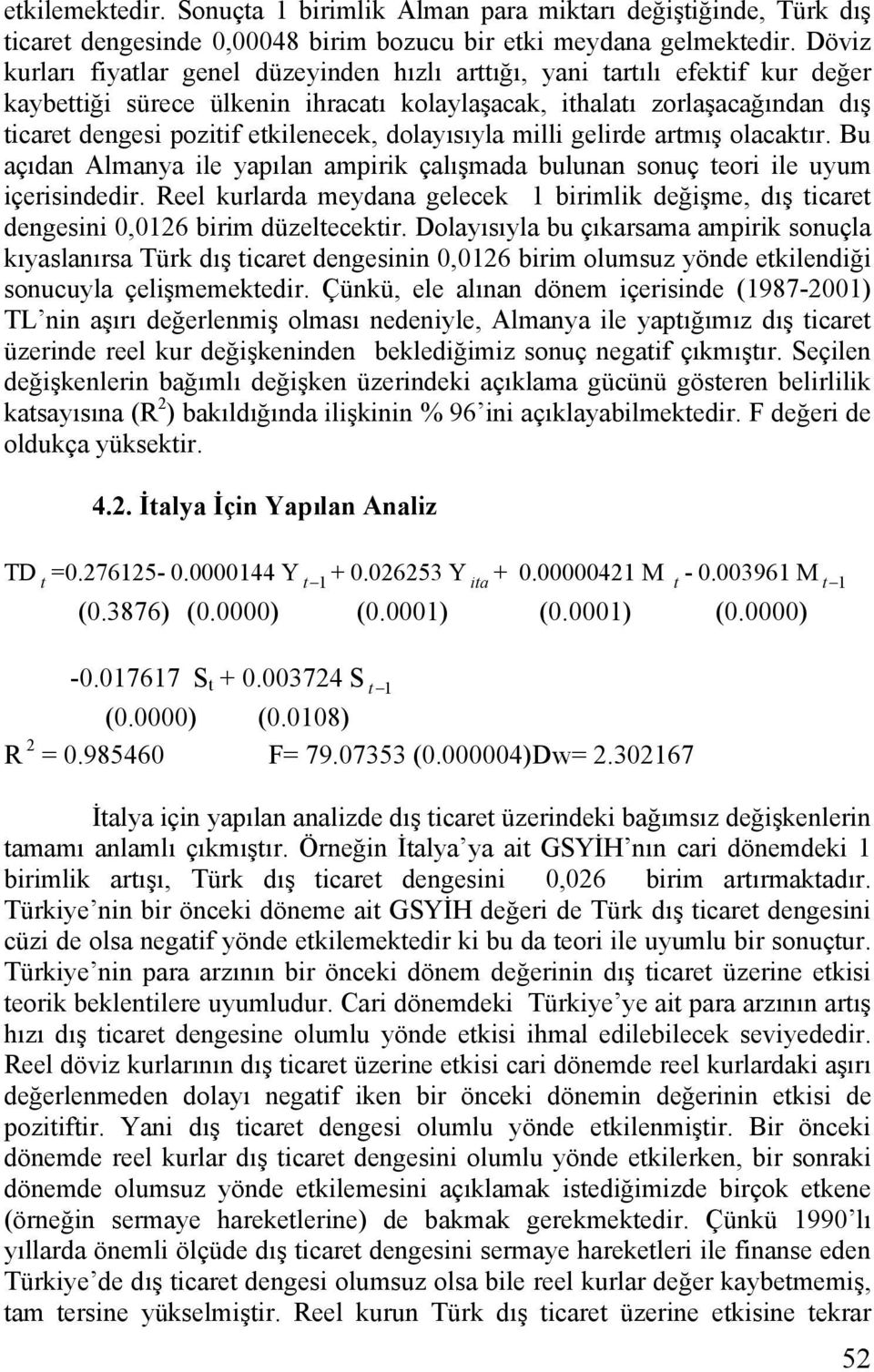 mll gelrde artmış olacaktır. Bu açıdan Almanya le yapılan amprk çalışmada bulunan sonuç teor le uyum çersndedr.