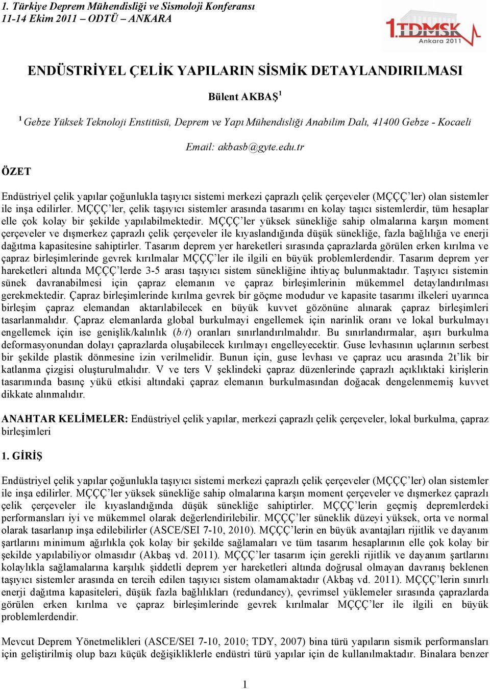 MÇÇÇ ler, çelik taşıyıcı sistemler arasında tasarımı en kolay taşıcı sistemlerdir, tüm hesaplar elle çok kolay bir şekilde yapılabilmektedir.