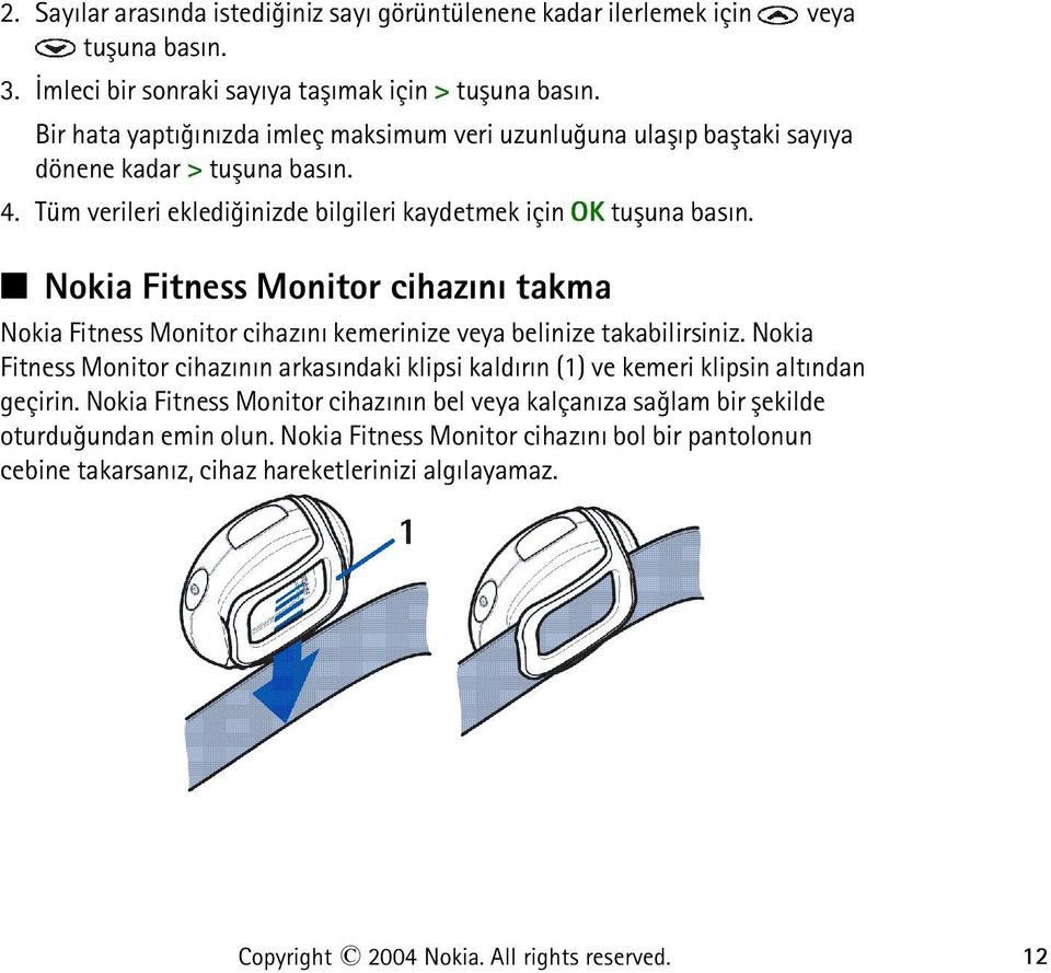 Nokia Fitness Monitor cihazýný takma Nokia Fitness Monitor cihazýný kemerinize veya belinize takabilirsiniz.