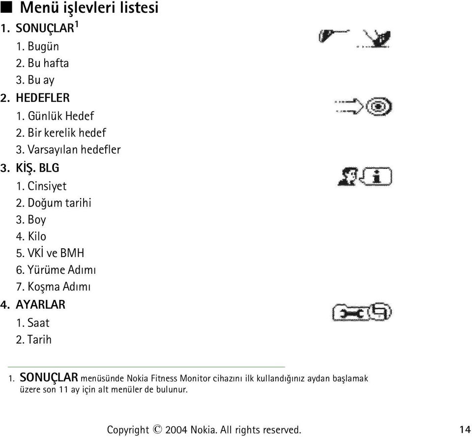 VKÝ ve BMH 6. Yürüme Adýmý 7. Koþma Adýmý 4. AYARLAR 1. Saat 2. Tarih 1.