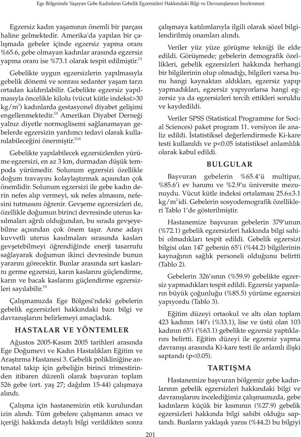 Gebelikte egzersiz yap lmas yla öncelikle kilolu (vücut kütle indeksi>30 kg/m 2 ) kad nlarda gestasyonel diyabet geliflimi engellenmektedir.