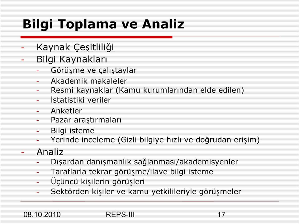 Yerinde inceleme (Gizli bilgiye hızlı ve doğrudan erişim) - Analiz - Dışardan danışmanlık sağlanması/akademisyenler -