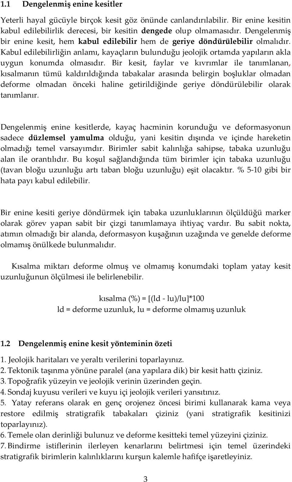 Bir kesit, faylar ve kıvrımlar ile tanımlanan, kısalmanın tümü kaldırıldığında tabakalar arasında belirgin boşluklar olmadan deforme olmadan önceki haline getirildiğinde geriye döndürülebilir olarak