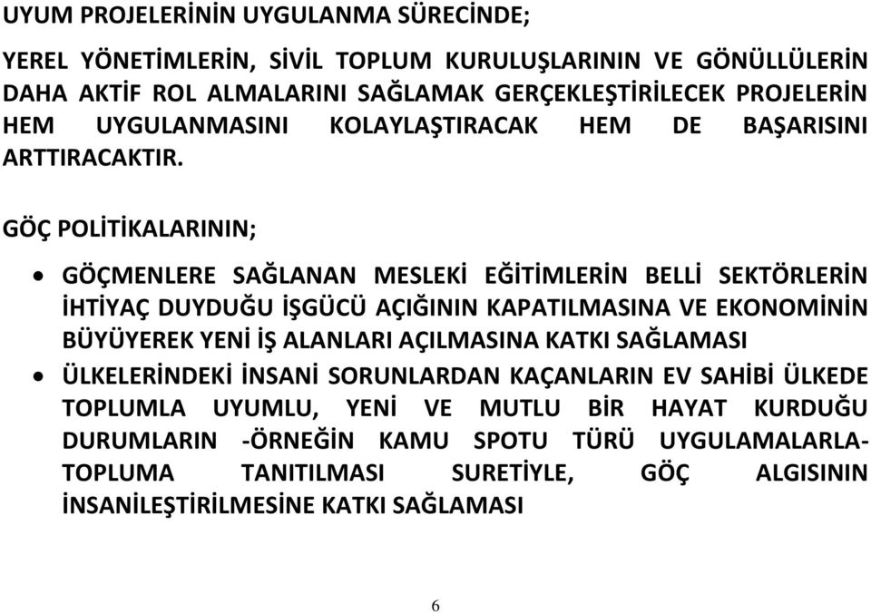 GÖÇ POLİTİKALARININ; GÖÇMENLERE SAĞLANAN MESLEKİ EĞİTİMLERİN BELLİ SEKTÖRLERİN İHTİYAÇ DUYDUĞU İŞGÜCÜ AÇIĞININ KAPATILMASINA VE EKONOMİNİN BÜYÜYEREK YENİ İŞ ALANLARI