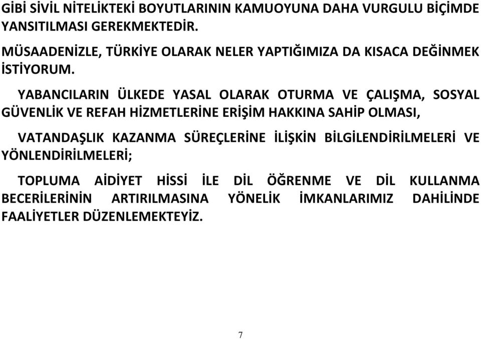 YABANCILARIN ÜLKEDE YASAL OLARAK OTURMA VE ÇALIŞMA, SOSYAL GÜVENLİK VE REFAH HİZMETLERİNE ERİŞİM HAKKINA SAHİP OLMASI,