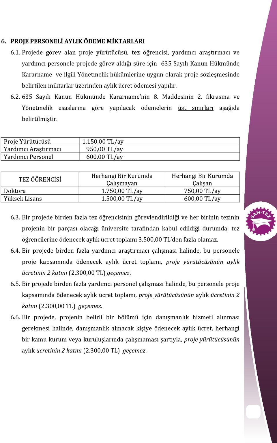 uygun olarak proje sözleşmesinde belirtilen miktarlar üzerinden aylık ücret ödemesi yapılır. 6.2. 635 Sayılı Kanun Hükmünde Kararname nin 8. Maddesinin 2.