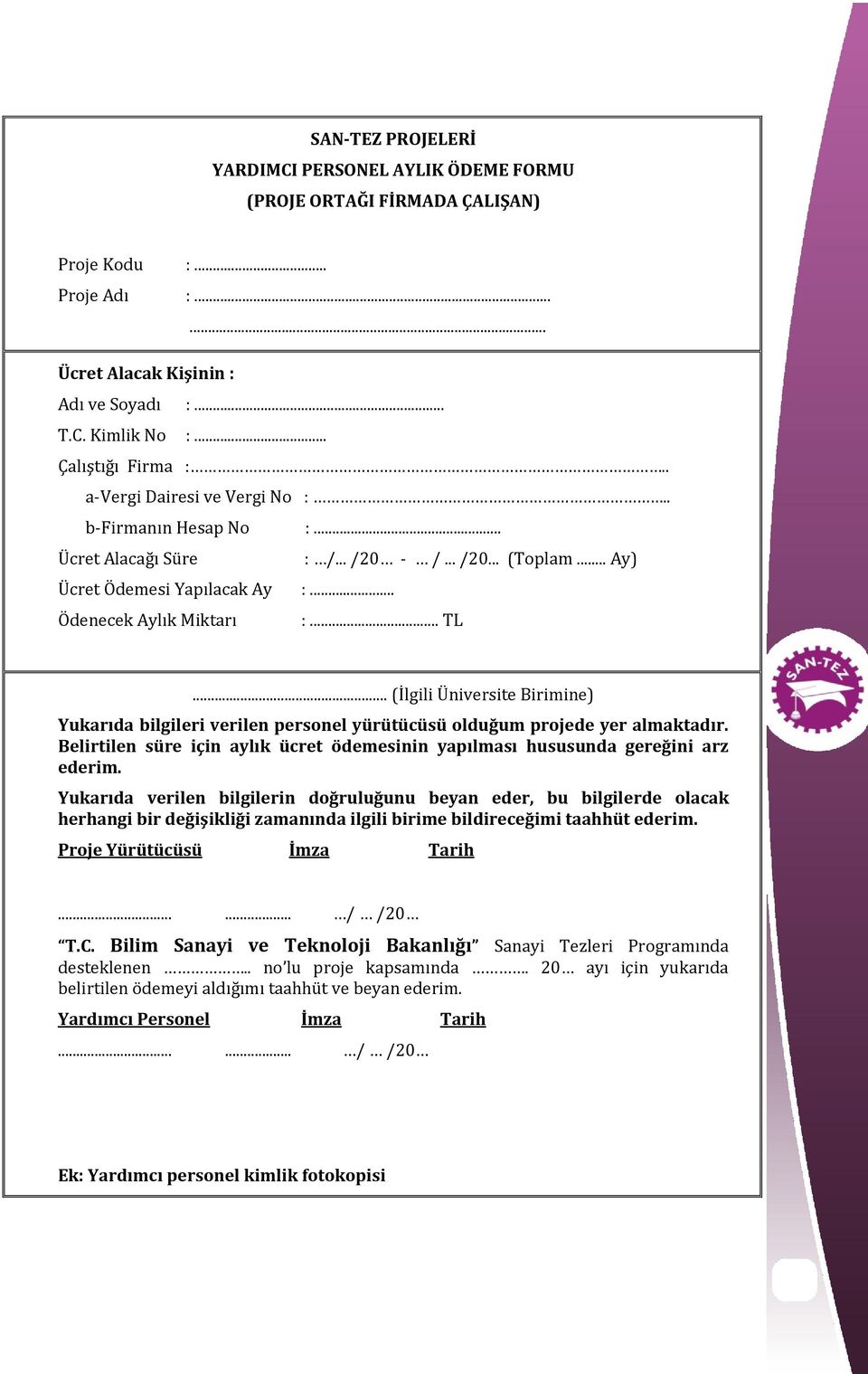 .. (İlgili Üniversite Birimine) Yukarıda bilgileri verilen personel yürütücüsü olduğum projede yer almaktadır. Belirtilen süre için aylık ücret ödemesinin yapılması hususunda gereğini arz ederim.