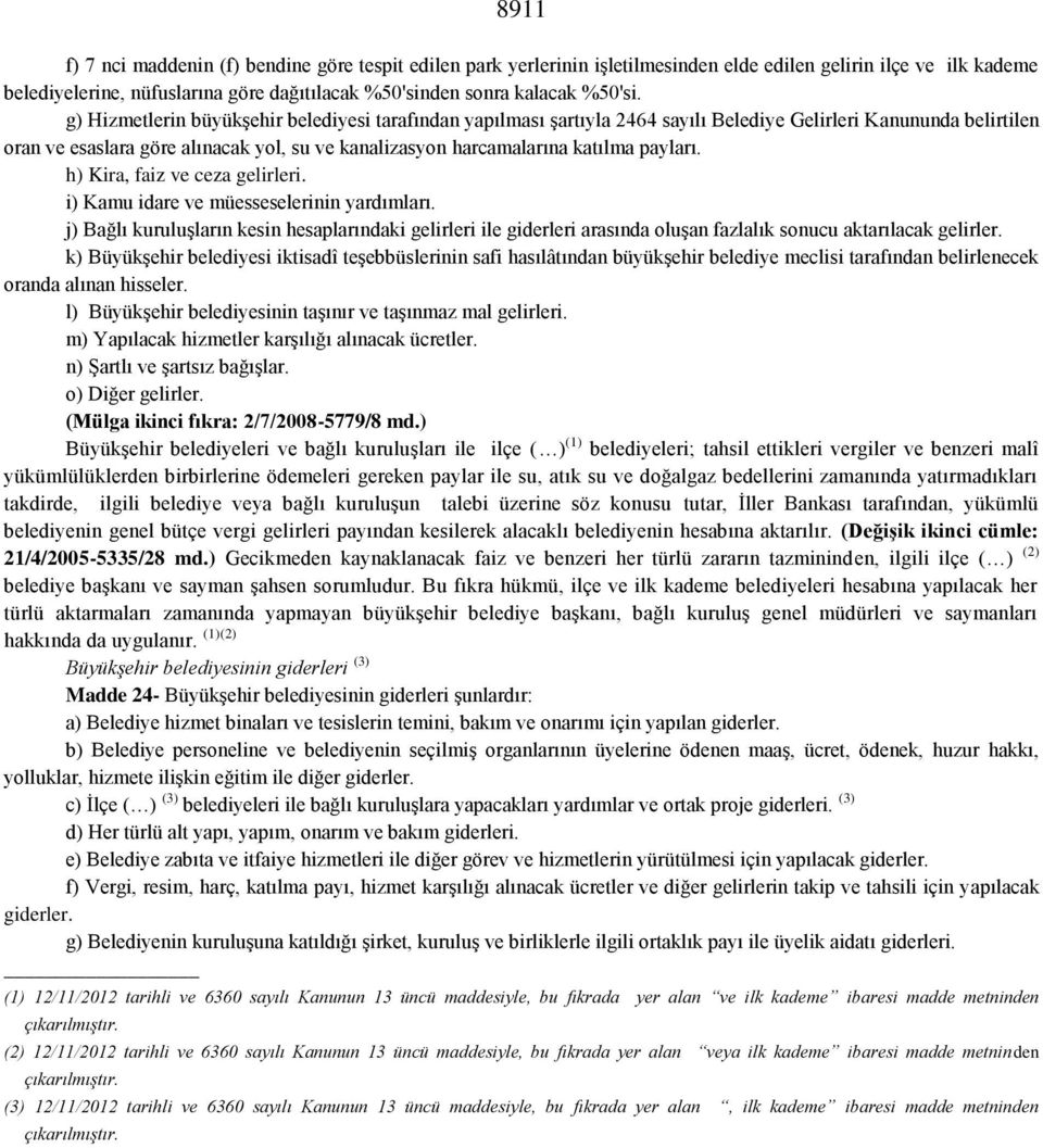 g) Hizmetlerin büyükşehir belediyesi tarafından yapılması şartıyla 2464 sayılı Belediye Gelirleri Kanununda belirtilen oran ve esaslara göre alınacak yol, su ve kanalizasyon harcamalarına katılma