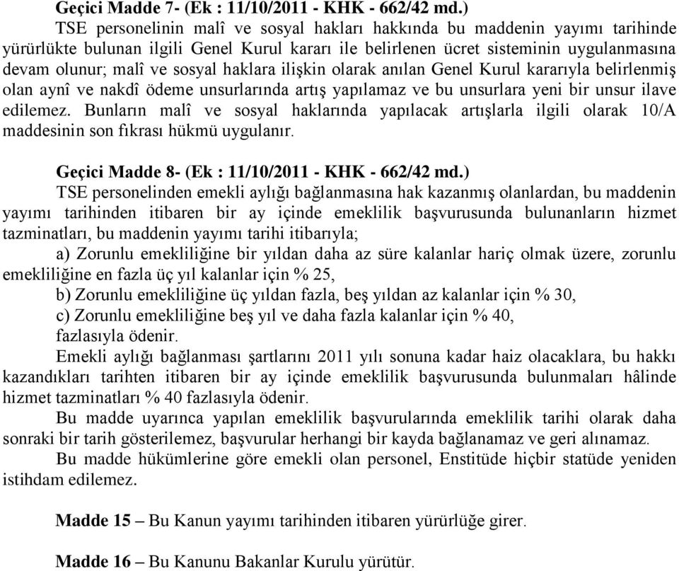 haklara ilişkin olarak anılan Genel Kurul kararıyla belirlenmiş olan aynî ve nakdî ödeme unsurlarında artış yapılamaz ve bu unsurlara yeni bir unsur ilave edilemez.