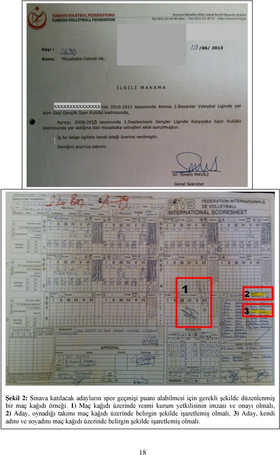 1) Maç kağıdı üzerinde resmi kurum yetkilisinin imzası ve onayı olmalı, 2) Aday, oynadığı