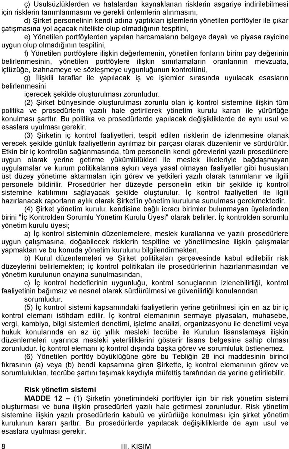 olmadığının tespitini, f) Yönetilen portföylere ilişkin değerlemenin, yönetilen fonların birim pay değerinin belirlenmesinin, yönetilen portföylere ilişkin sınırlamaların oranlarının mevzuata,