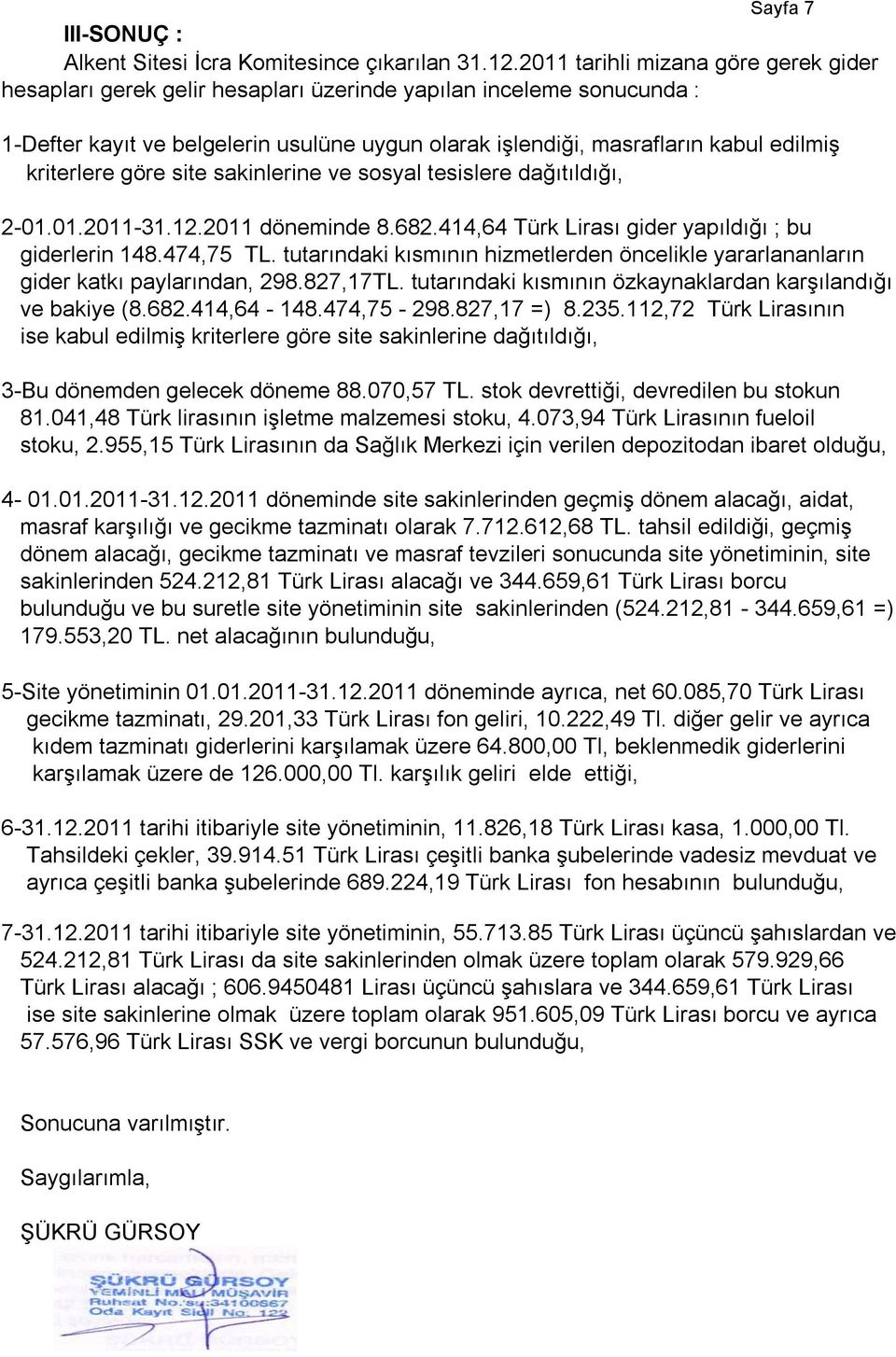 kriterlere göre site sakinlerine ve sosyal tesislere dağıtıldığı, 2- döneminde 8.682.414,64 Türk Lirası gider yapıldığı ; bu giderlerin 148.474,75 TL.