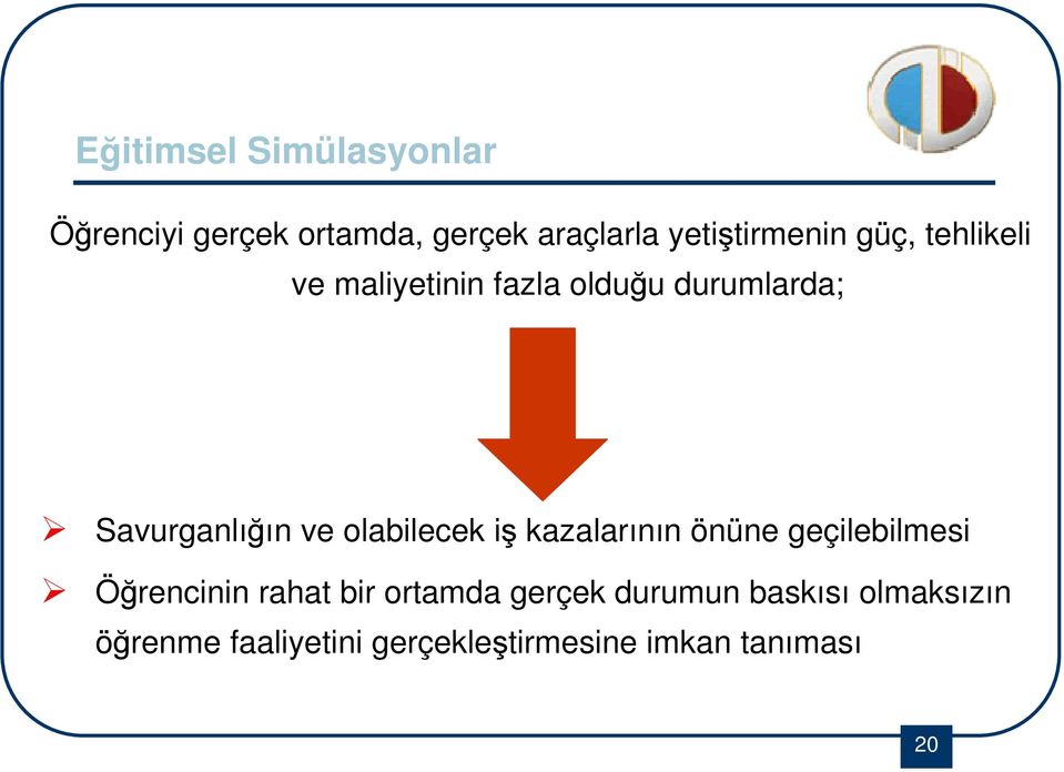 Savurganlığın ve olabilecek iş kazalarının önüne geçilebilmesi Öğrencinin rahat