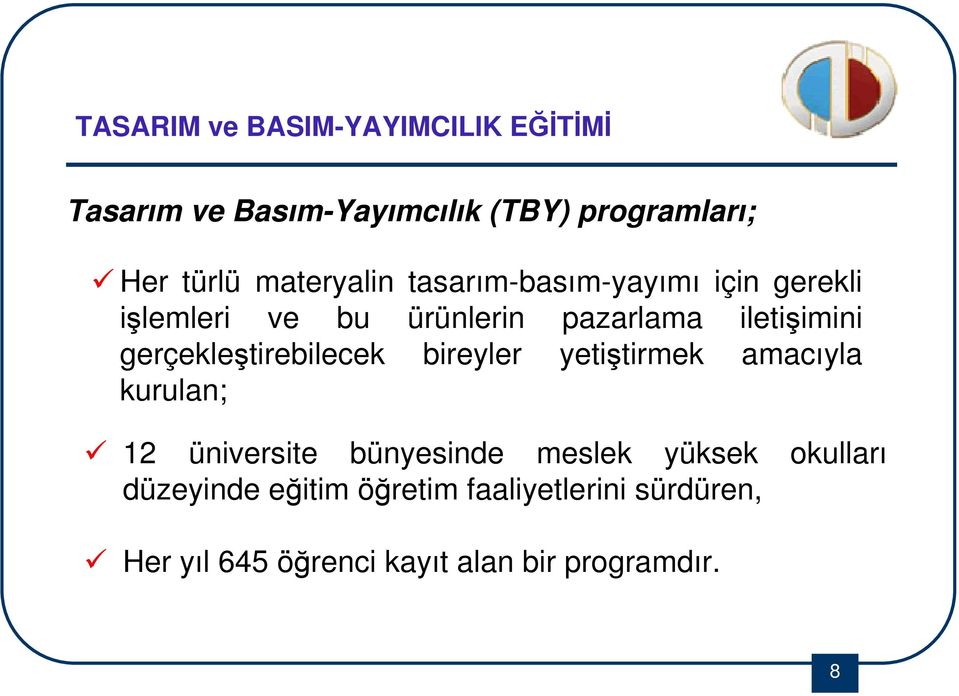 gerçekleştirebilecek bireyler yetiştirmek amacıyla kurulan; 12 üniversite bünyesinde meslek