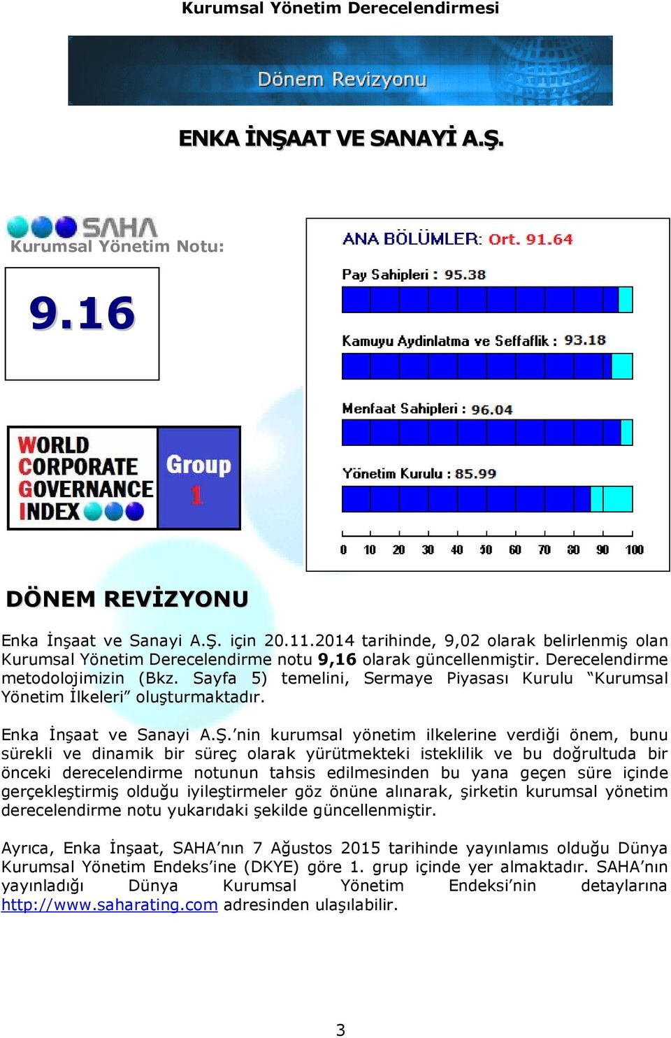 Sayfa 5) temelini, Sermaye Piyasası Kurulu Kurumsal Yönetim Đlkeleri oluşturmaktadır. Enka Đnşaat ve Sanayi A.Ş.