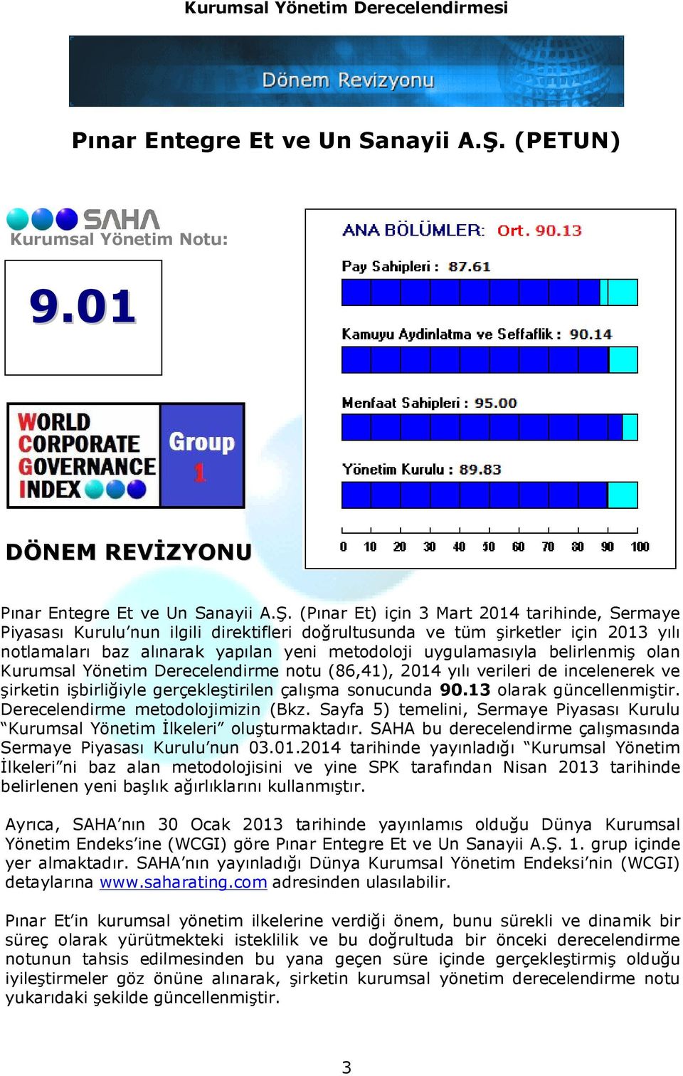 (Pınar Et) için 3 Mart 2014 tarihinde, Sermaye Piyasası Kurulu nun ilgili direktifleri doğrultusunda ve tüm şirketler için 2013 yılı notlamaları baz alınarak yapılan yeni metodoloji uygulamasıyla