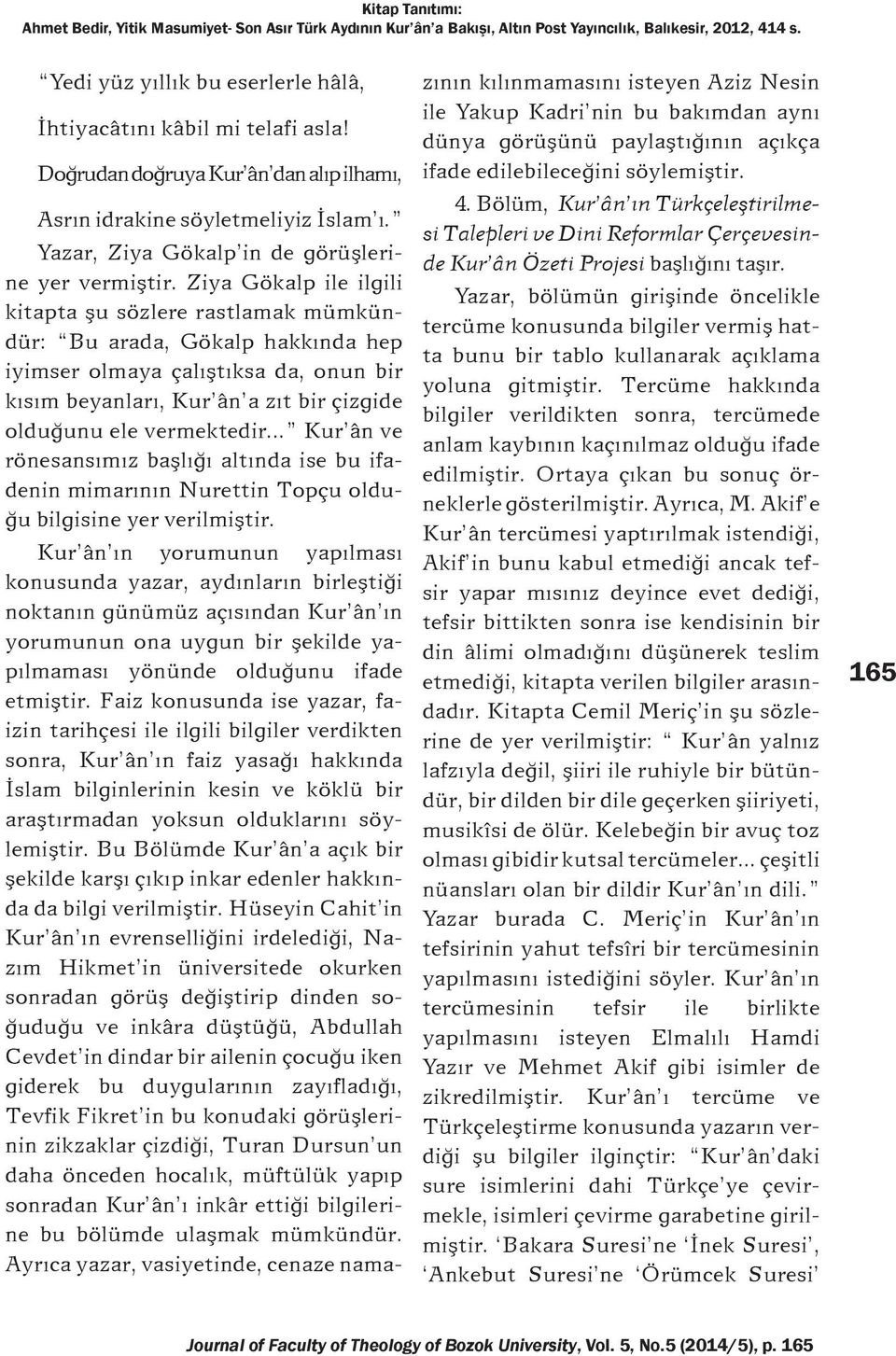 .. Kur ân ve rönesansýmýz baþlýðý altýnda ise bu ifadenin mimarýnýn Nurettin Topçu olduðu bilgisine yer verilmiþtir.